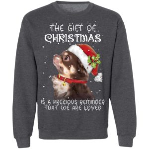 Chihuahua The Gift Of Christmas Is A Precious Reminder That We Are Loved Sweatshirt, Hoodie