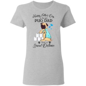 Happy Father’s Day To The Best Pug Dad From A Social Distance Toilet Paper Shirt