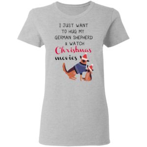 I Just Want To Hug My German Shepherd And Watch Christmas Movies Sweatshirt