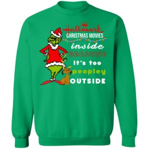 Hallmark Christmas Movies Inside Because It's too Peopley Outside Sweatshirt, Grinch Christmas Sweatshirt