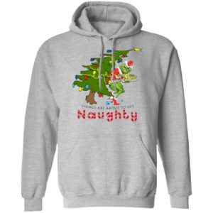How The Grinch Stole Christmas Sweatshirt- Things Are About To Get Naughty Sweater