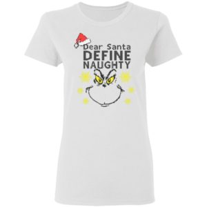 Dear Santa Define Naughty Grinche Ugly Christmas Sweater