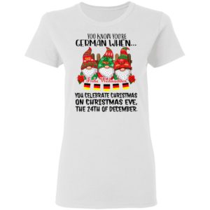 Gnome You Know You’re German When Frohe Weihnachten 24th Of December Christmas Shirt