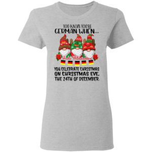Gnome You Know You’re German When Frohe Weihnachten 24th Of December Christmas Shirt