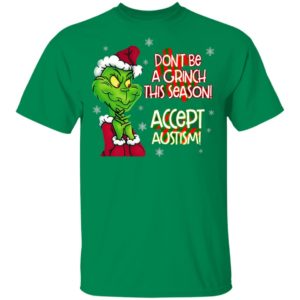 Don’t Be A Grinch This Season Accept Autism sweatshirt