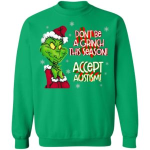 Don’t Be A Grinch This Season Accept Autism sweatshirt