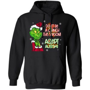 Don’t Be A Grinch This Season Accept Autism sweatshirt