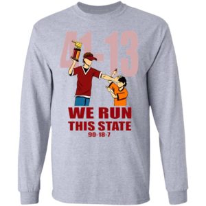 41 13 We Run This State 90 18 7 Shirt