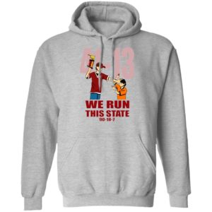 41 13 We Run This State 90 18 7 Shirt