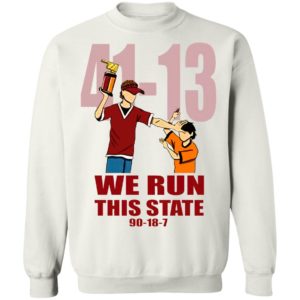 41 13 We Run This State 90 18 7 Shirt
