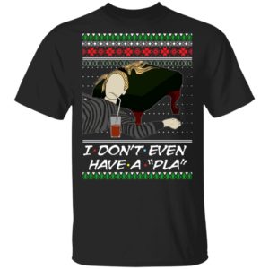 I Don’t Even Have A Pla Phoebe Buffay Ugly Christmas Sweatshirt