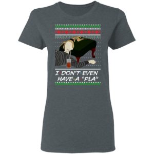 I Don’t Even Have A Pla Phoebe Buffay Ugly Christmas Sweatshirt