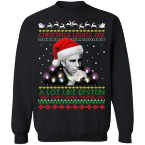 Christmas Lights Are A Lot Like Epstein They Don’t Hang Themselves Ugly Christmas Sweatshirt