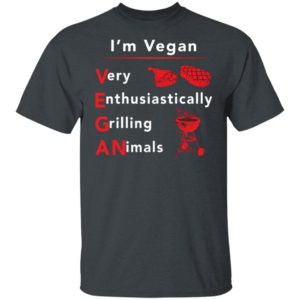 I’m vegan very enthusiastically Grilling Animals shirt