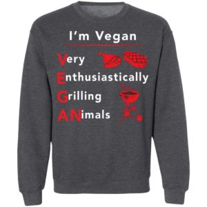 I’m vegan very enthusiastically Grilling Animals shirt