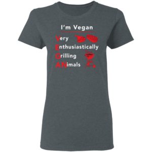I’m vegan very enthusiastically Grilling Animals shirt