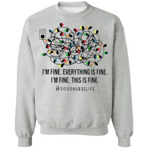I’m Fine Everything’s Fine I’m Fine This Is Fine 2020 Nurse Life Shirt