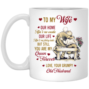 To My Wife Our Home Aint No Castle Love Your Grumpy Old Husband Ceramic Ceramic Coffee Mug Travel Mug Water Bottle