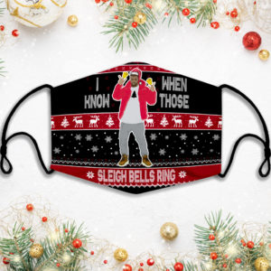 I Know When Those Sleigh Bells Ring Face Mask