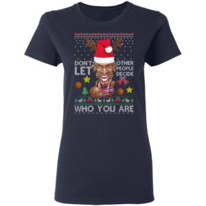 Dont let other people decide who you are Dennis Rodman Quote Christmas Ugly Shirt