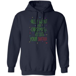 All I Want For Christmas Is To Lick Your Shitter Ugly Christmas Sweater Shirt