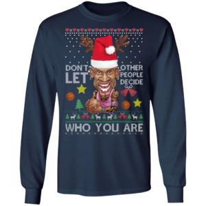 Dont let other people decide who you are Dennis Rodman Quote Christmas Ugly Shirt