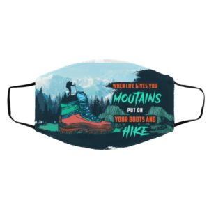 When Life Gives You Mountains Put on Your Boots And Hike Wanderlust Face Mask