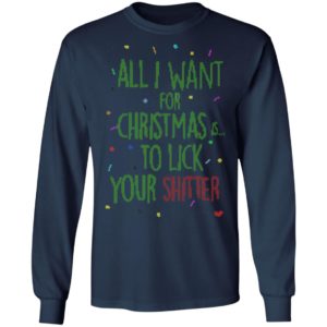 All I Want For Christmas Is To Lick Your Shitter Ugly Christmas Sweater Shirt
