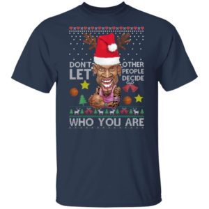 Dont let other people decide who you are Dennis Rodman Quote Christmas Ugly Shirt