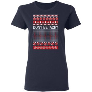 Dont Be Tachy Ugly Christmas Sweater Shirt for Nurses