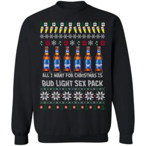 All I Want For Christmas Is Bud Light Sex Pack Ugly Christmas Sweater