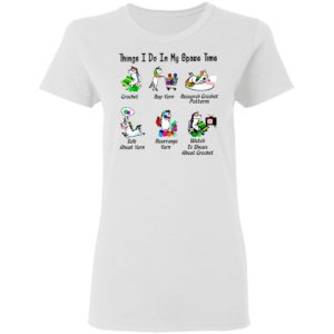 Unicorn Things I Do In My Spare Time Crochet Buy Yarn Research Crochet Patterns Shirt