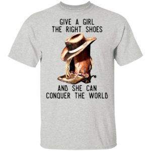Give A Girl The Right Shoes And She Can Conquer The World Shirt