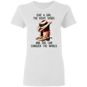 Give A Girl The Right Shoes And She Can Conquer The World Shirt