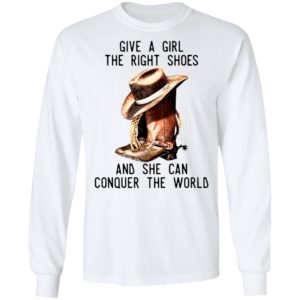 Give A Girl The Right Shoes And She Can Conquer The World Shirt