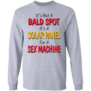 It's not a bald spot It's a solar panel for a sex machine shirt