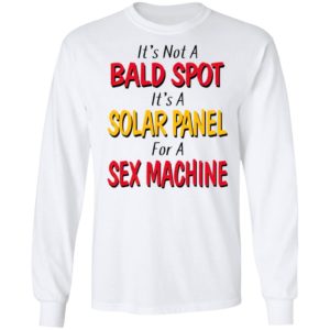 It's not a bald spot It's a solar panel for a sex machine shirt