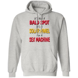 It's not a bald spot It's a solar panel for a sex machine shirt