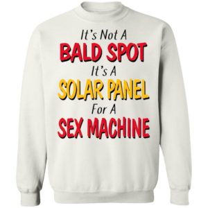 It's not a bald spot It's a solar panel for a sex machine shirt