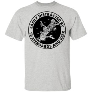 Easily Distracted By Skateboards And Beer Skeleton Shirt