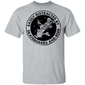 Easily Distracted By Skateboards And Beer Skeleton Shirt