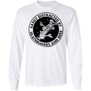 Easily Distracted By Skateboards And Beer Skeleton Shirt