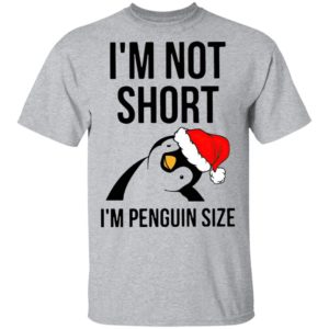 Santa Penguin I’m Not Short I’m Penguin Size Shirt