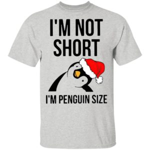 Santa Penguin I’m Not Short I’m Penguin Size Shirt