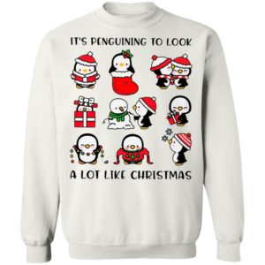 Penguins It’s Penguining To Look A Lot Like Christmas Sweatshirt