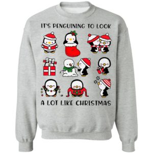 Penguins It’s Penguining To Look A Lot Like Christmas Sweatshirt
