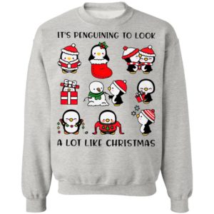 Penguins It’s Penguining To Look A Lot Like Christmas Sweatshirt