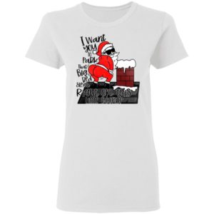 Santa Claus I Want You To Park That Big Red And Light Right On This Rooftop Christmas Sweatshirt