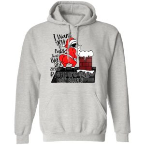 Santa Claus I Want You To Park That Big Red And Light Right On This Rooftop Christmas Sweatshirt