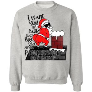 Santa Claus I Want You To Park That Big Red And Light Right On This Rooftop Christmas Sweatshirt